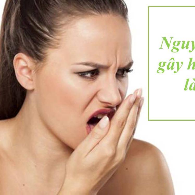 Vì sao bị hôi miệng? Nguyên nhân và cách trữa trị hiệu quả